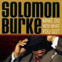 Solomon Burke Make Do With What You Got