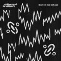 The Chemical Brothers Born in the Echoes